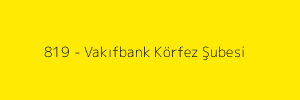 819 - Vakıfbank Körfez Şubesi